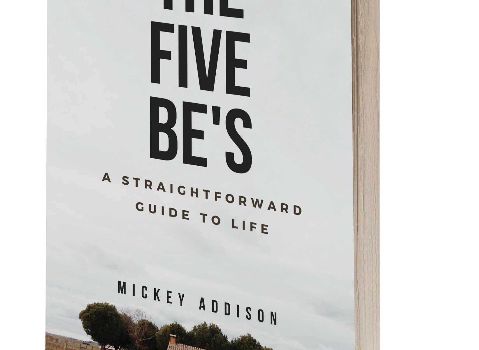 The Five Be's: A Straighforward Guide to Life